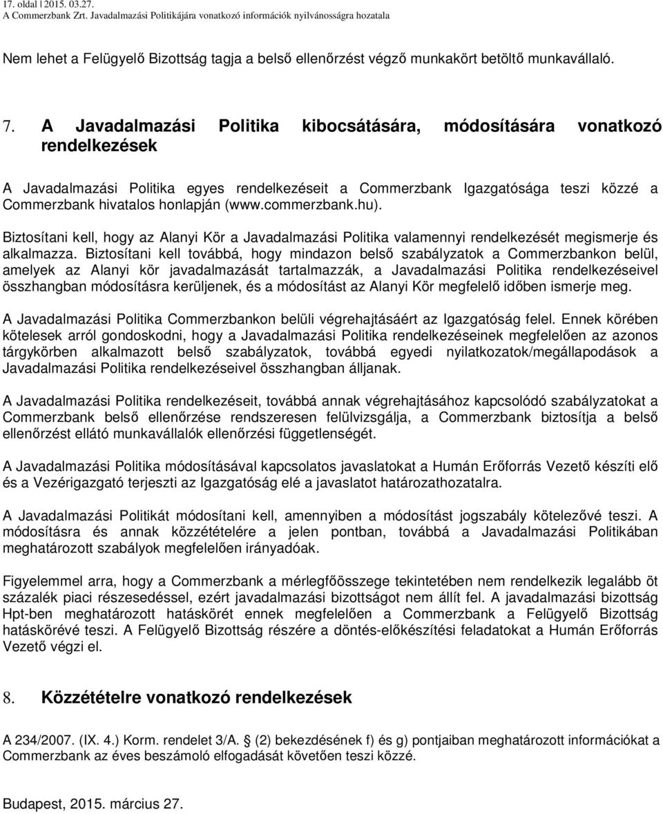 (www.commerzbank.hu). Biztosítani kell, hogy az Alanyi Kör a Javadalmazási Politika valamennyi rendelkezését megismerje és alkalmazza.
