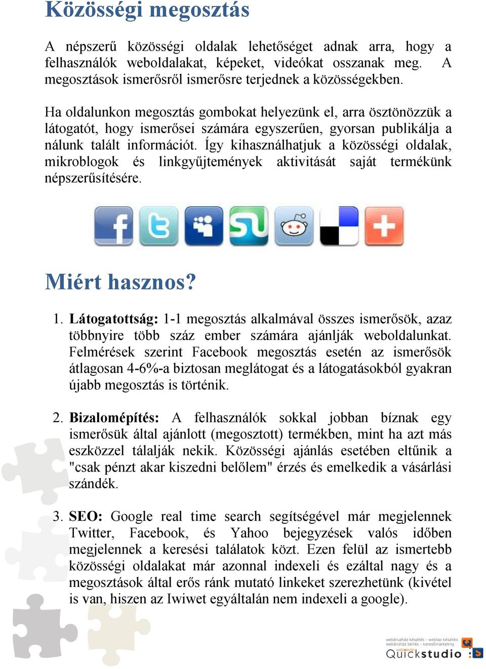 Így kihasználhatjuk a közösségi oldalak, mikroblogok és linkgyűjtemények aktivitását saját termékünk népszerűsítésére. Miért hasznos? 1.