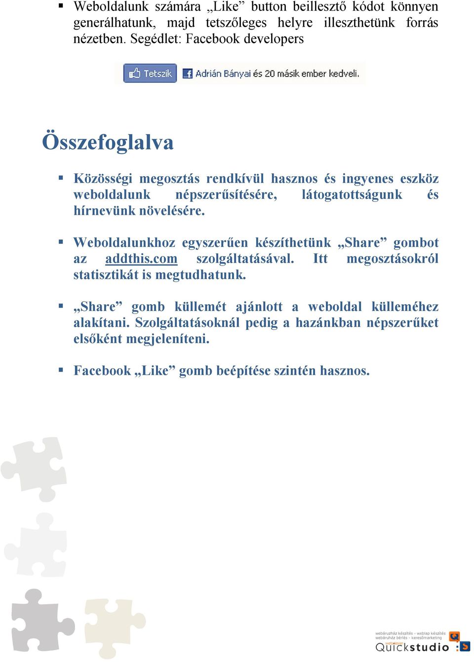 hírnevünk növelésére. Weboldalunkhoz egyszerűen készíthetünk Share gombot az addthis.com szolgáltatásával. Itt megosztásokról statisztikát is megtudhatunk.