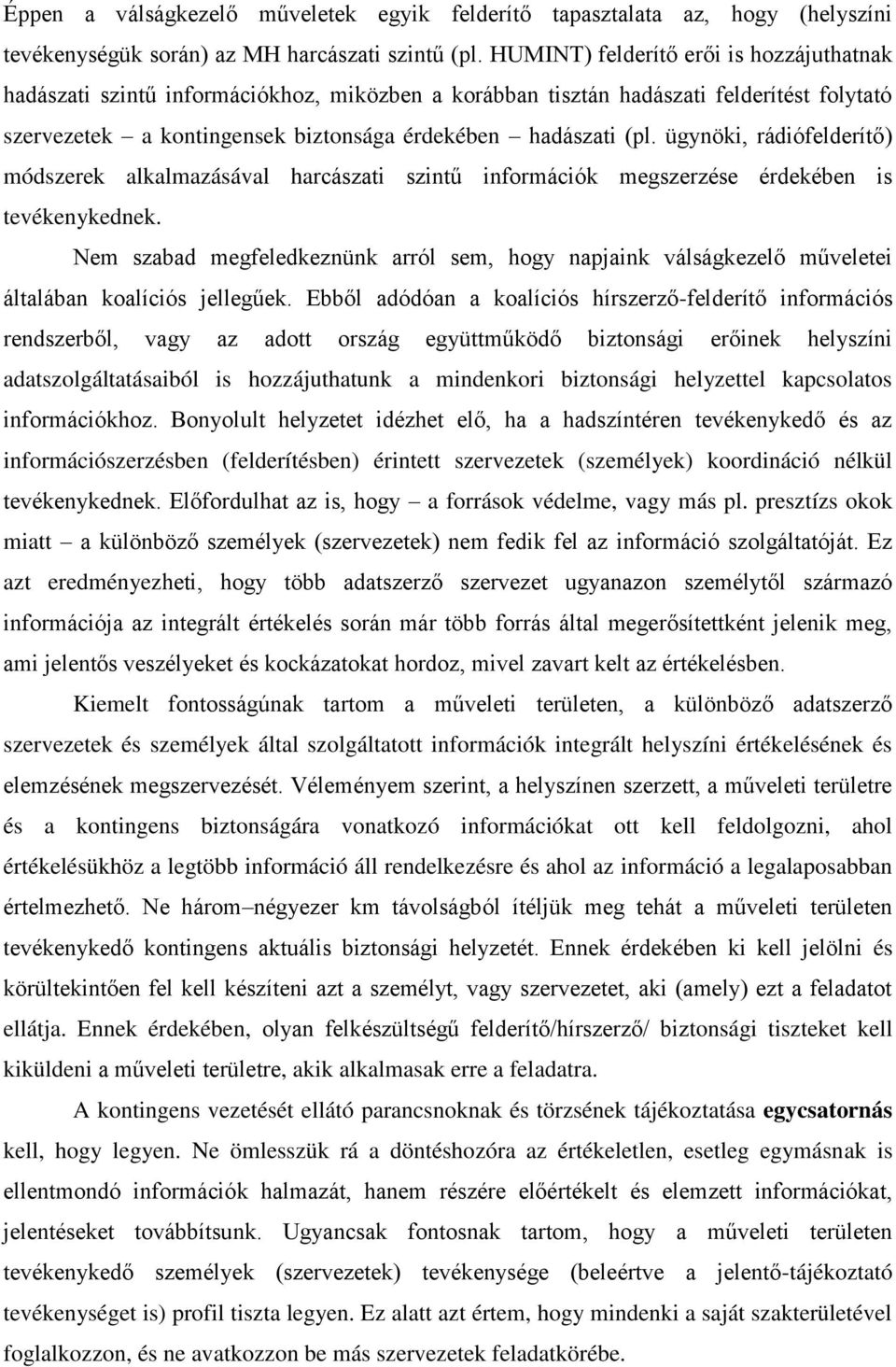 ügynöki, rádiófelderítő) módszerek alkalmazásával harcászati szintű információk megszerzése érdekében is tevékenykednek.