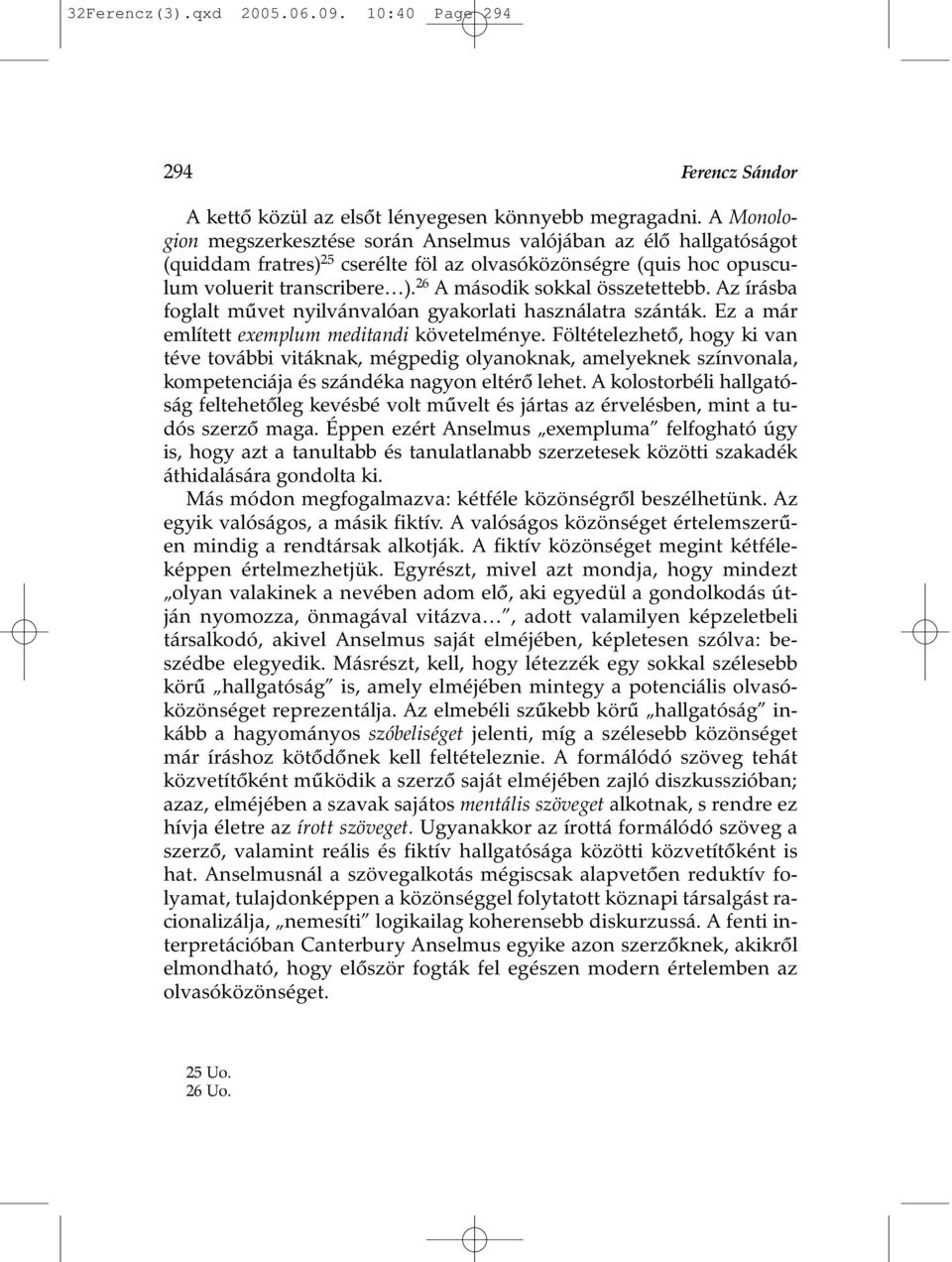 26 A második sokkal összetettebb. Az írásba foglalt mûvet nyilvánvalóan gyakorlati használatra szánták. Ez a már említett exemplum meditandi követelménye.