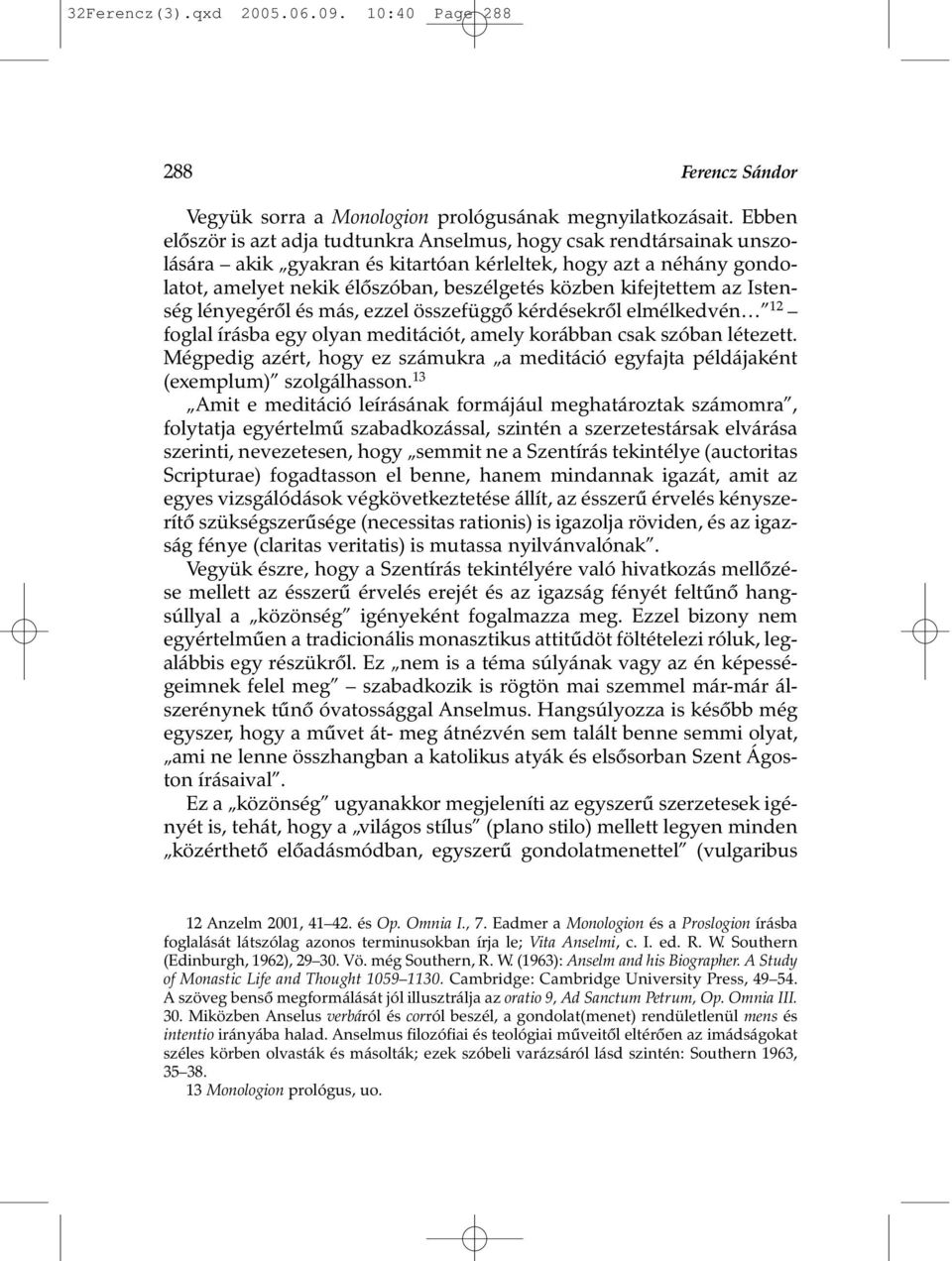 kifejtettem az Istenség lényegérõl és más, ezzel összefüggõ kérdésekrõl elmélkedvén 12 foglal írásba egy olyan meditációt, amely korábban csak szóban létezett.