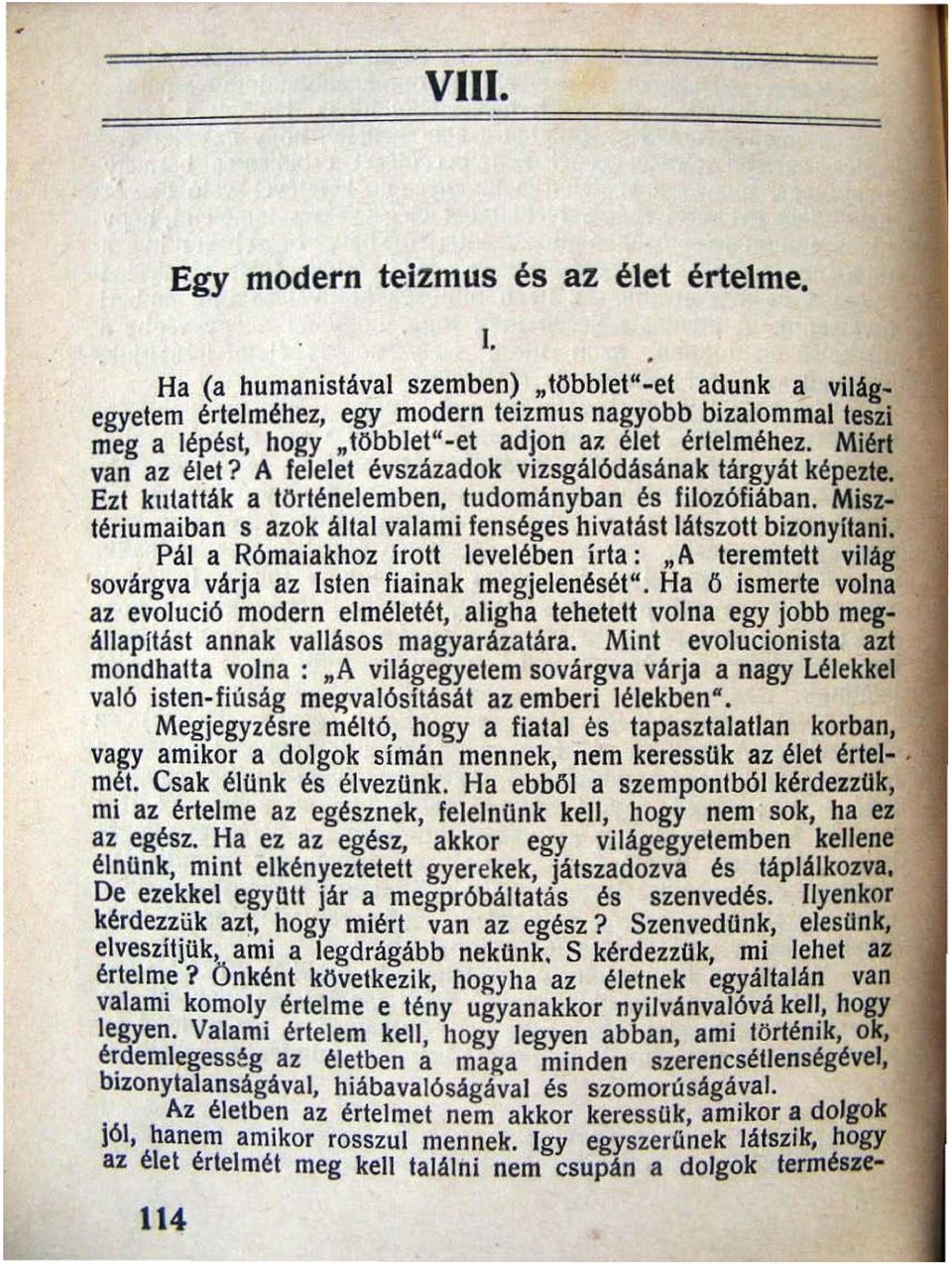 Misztériumaiban s azok által valami fenséges hivatást látszou bizonyltani. Pál a Rómaiakhoz IroU levelében írta: A teremteu világ sovárgva várja az lsten fiainak megjelenését".