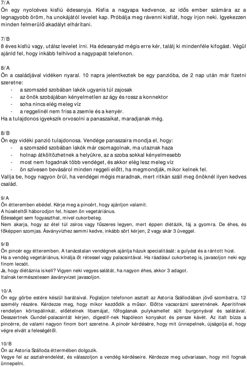 Végül ajánld fel, hogy inkább felhívod a nagypapát telefonon. 8/A Ön a családjával vidéken nyaral.