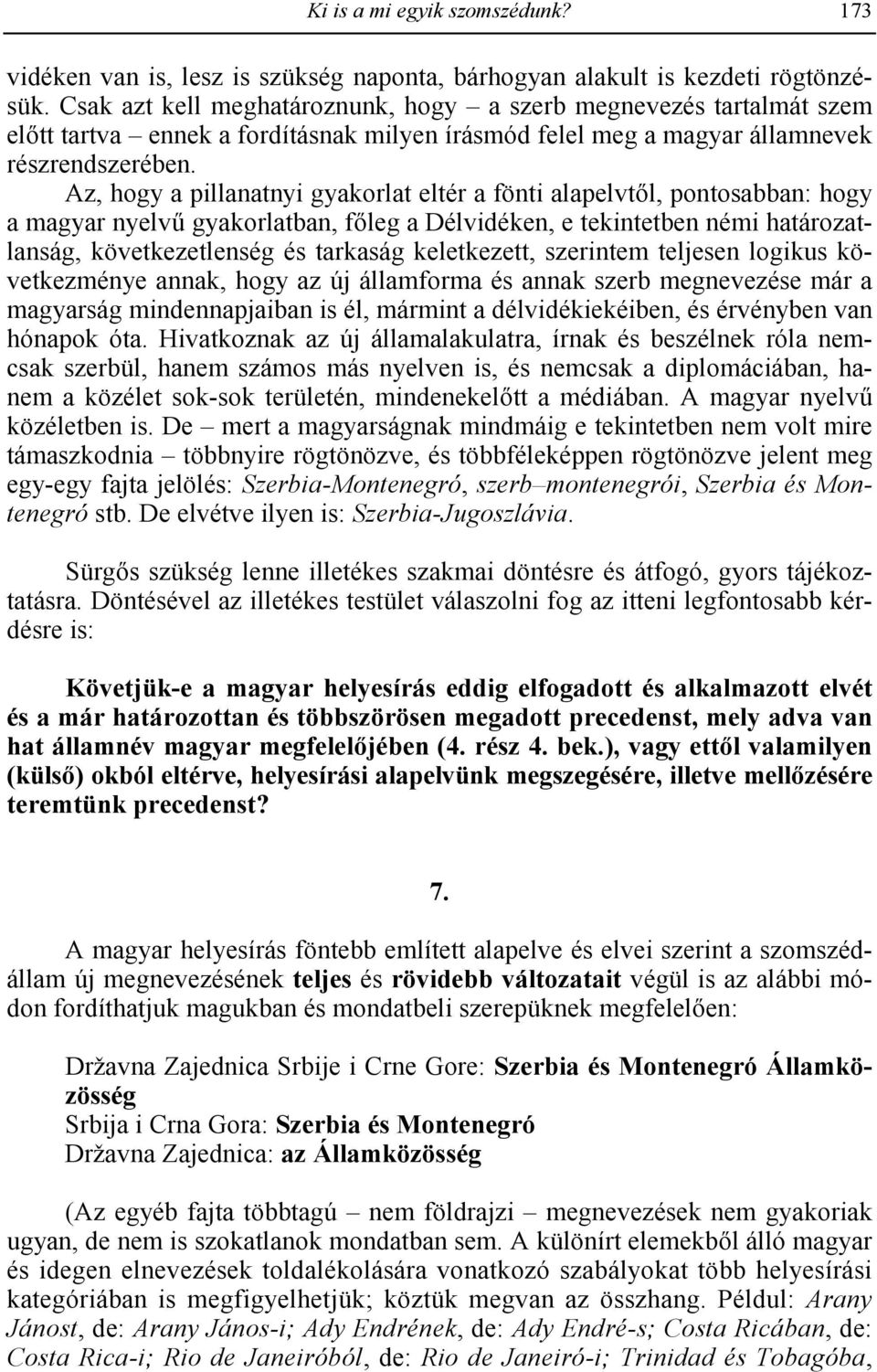 Az, hogy a pillanatnyi gyakorlat eltér a fönti alapelvt/l, pontosabban: hogy a magyar nyelv.