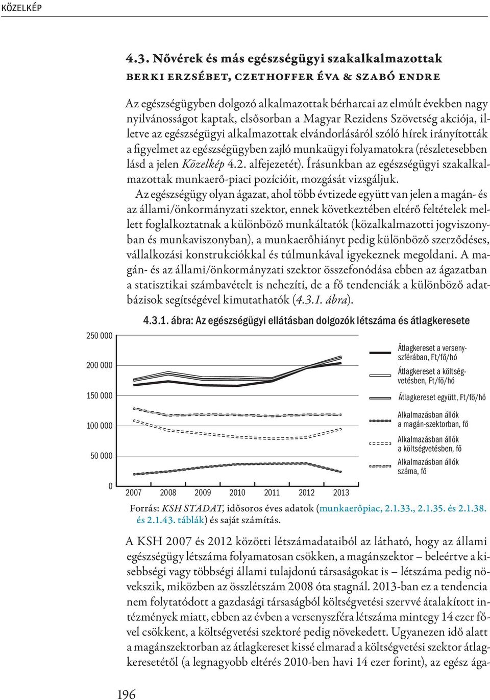 Magyar Rezidens Szövetség akciója, illetve az egészségügyi alkalmazottak elvándorlásáról szóló hírek irányították a figyelmet az egészségügyben zajló munkaügyi folyamatokra (részletesebben lásd a