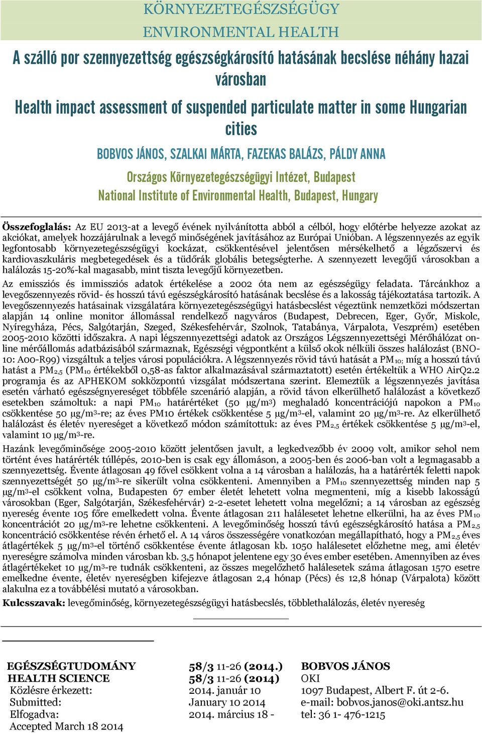 Az EU 2013-at a levegő évének nyilvánította abból a célból, hogy előtérbe helyezze azokat az akciókat, amelyek hozzájárulnak a levegő minőségének javításához az Európai Unióban.