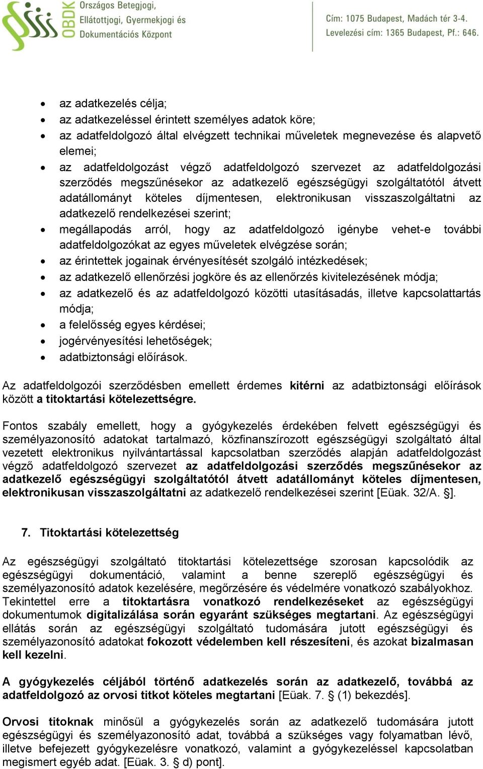 szerint; megállapodás arról, hogy az adatfeldolgozó igénybe vehet-e további adatfeldolgozókat az egyes műveletek elvégzése során; az érintettek jogainak érvényesítését szolgáló intézkedések; az