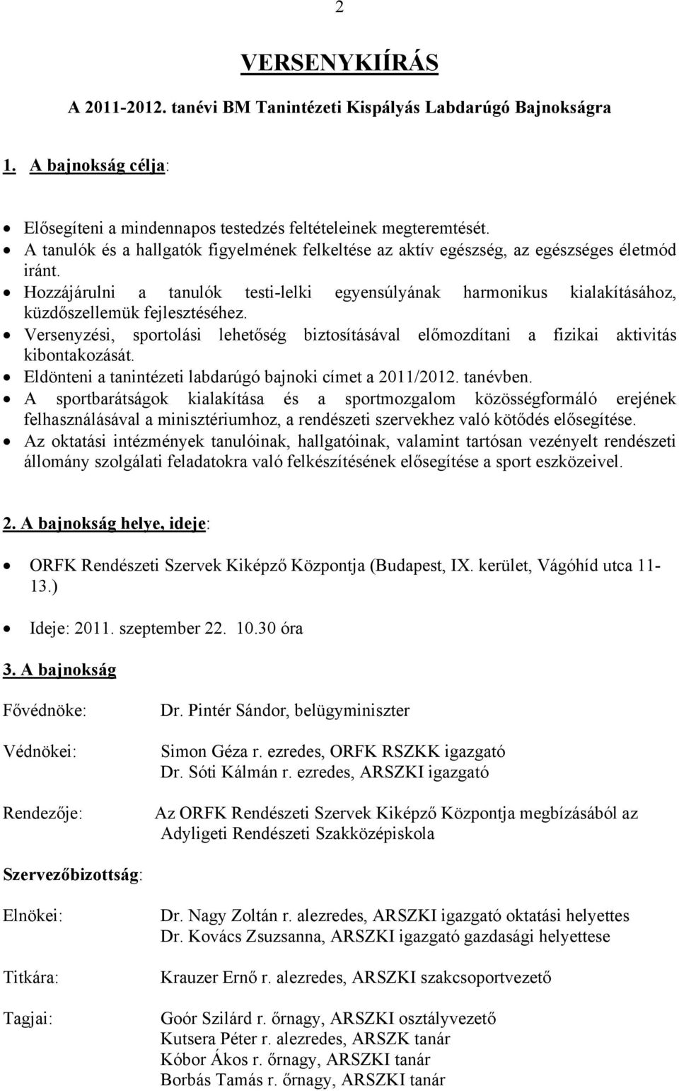 Hozzájárulni a tanulók testi-lelki egyensúlyának harmonikus kialakításához, küzdőszellemük fejlesztéséhez.