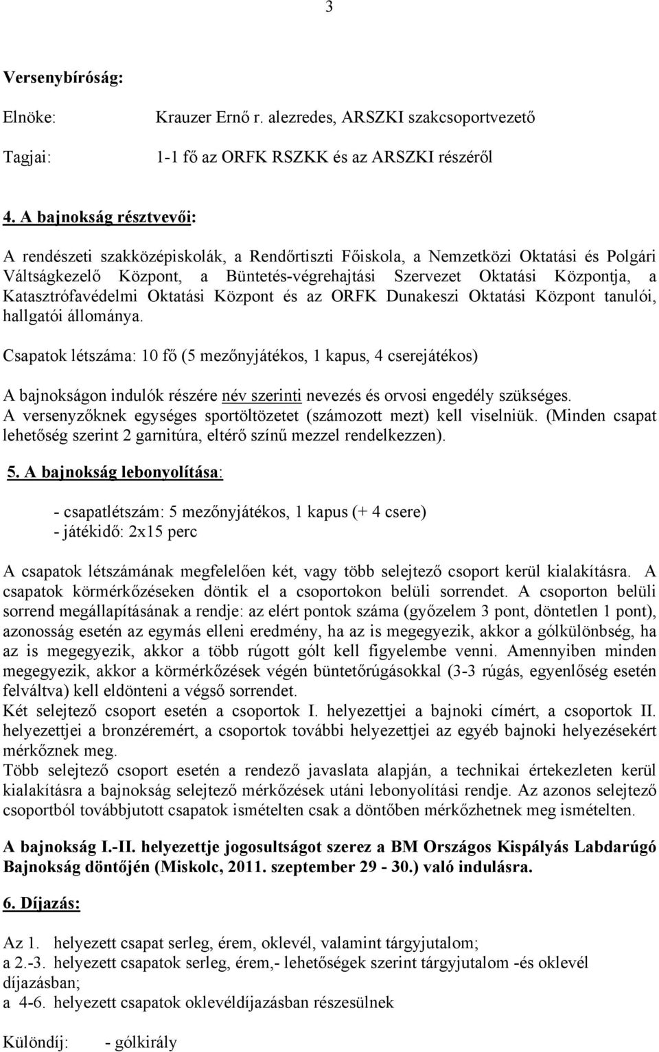 Katasztrófavédelmi Oktatási Központ és az ORFK Dunakeszi Oktatási Központ tanulói, hallgatói állománya.