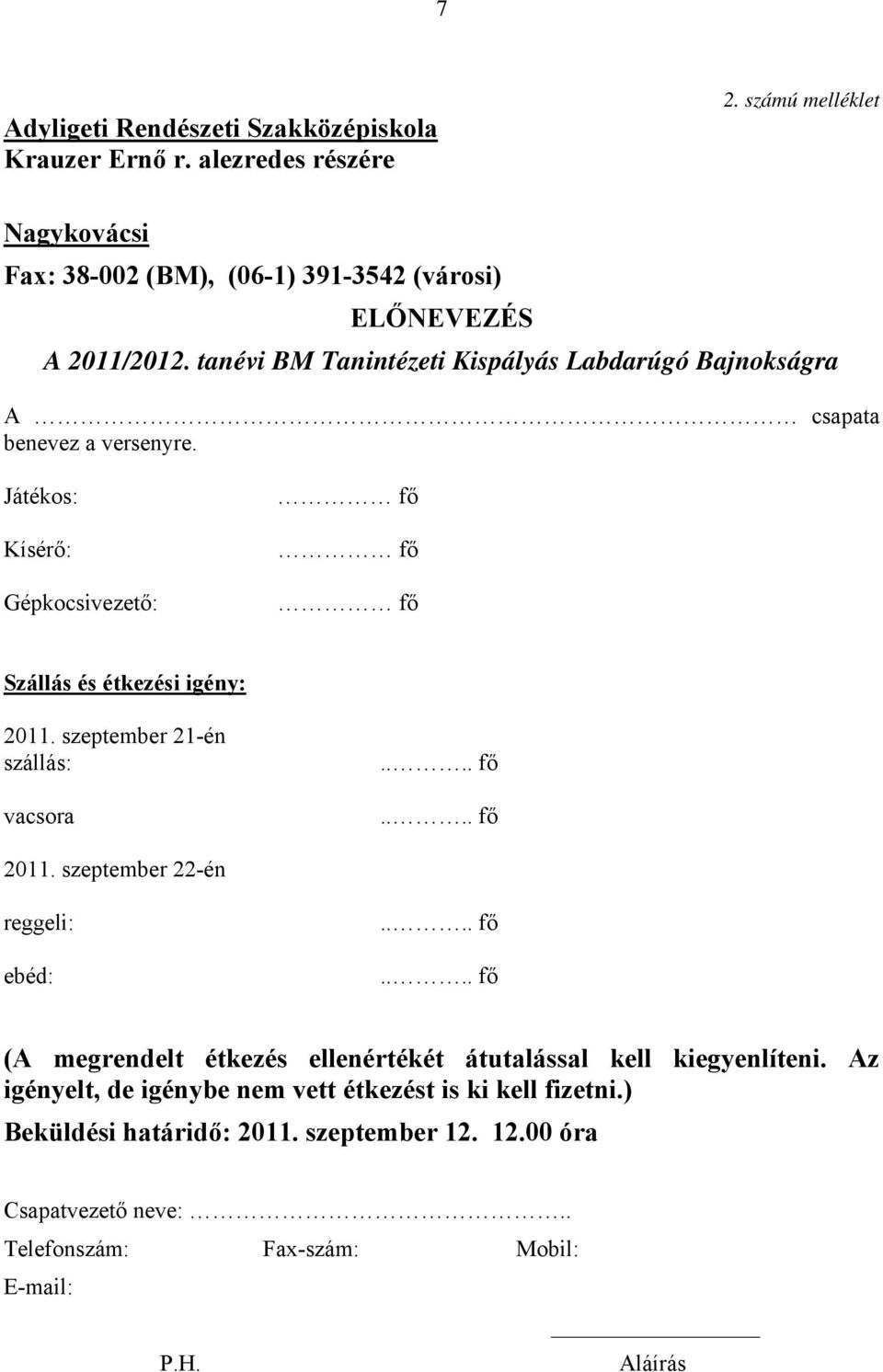 szeptember 21-én szállás: vacsora.... fő.... fő 2011. szeptember 22-én reggeli: ebéd:.... fő.... fő (A megrendelt étkezés ellenértékét átutalással kell kiegyenlíteni.