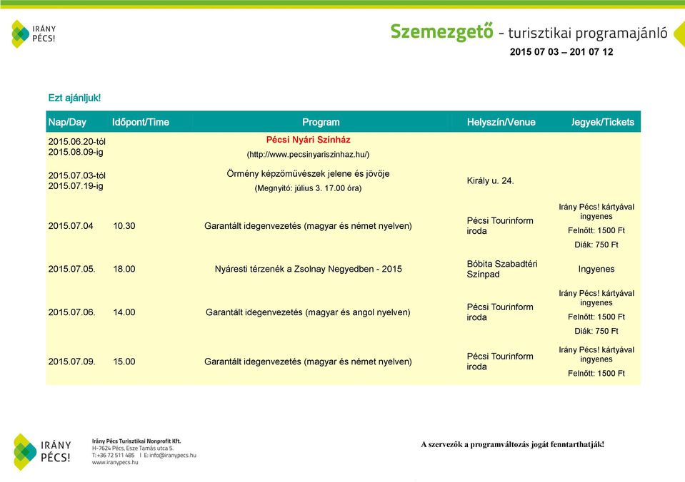 30 Garantált idegenvezetés (magyar és német nyelven) 2015.07.05. 18.00 Nyáresti térzenék a Zsolnay Negyedben - 2015 2015.07.06.