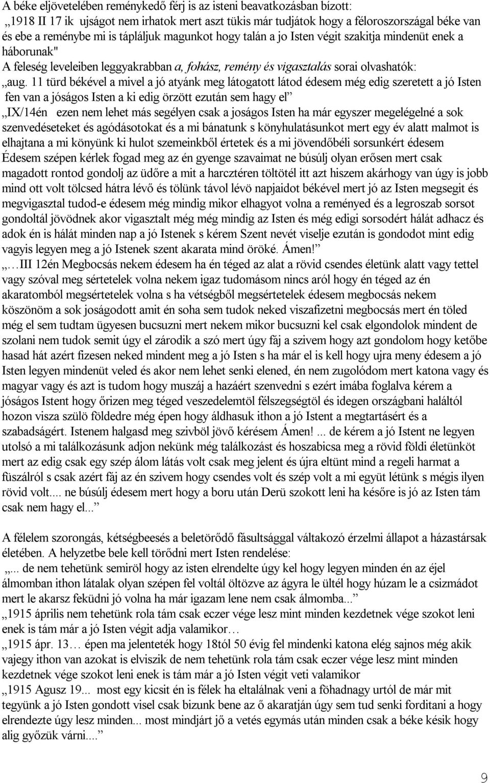 11 türd békével a mivel a jó atyánk meg látogatott látod édesem még edig szeretett a jó Isten fen van a jóságos Isten a ki edig örzött ezután sem hagy el IX/14én ezen nem lehet más segélyen csak a