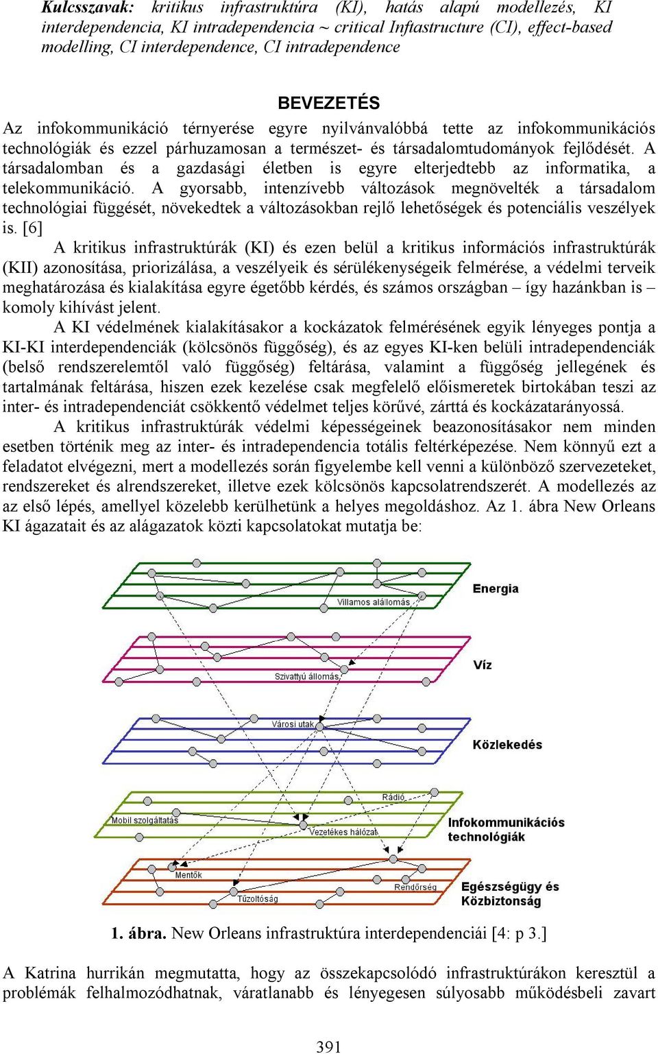 A társadalomban és a gazdasági életben is egyre elterjedtebb az informatika, a telekommunikáció.