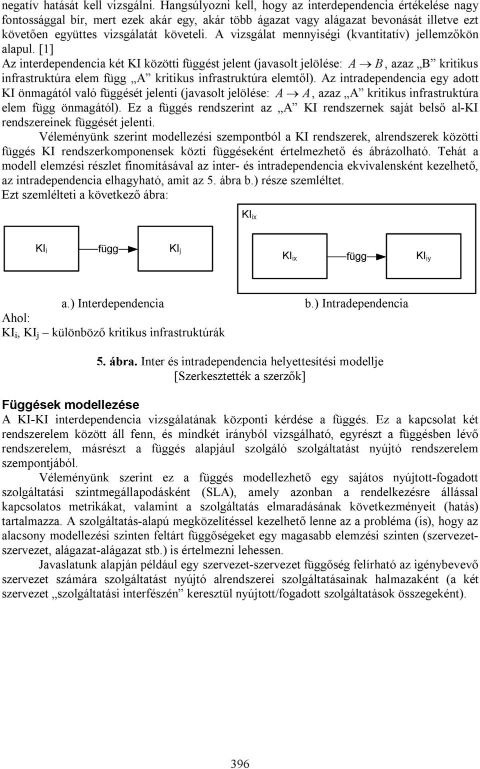 A vizsgálat mennyiségi (kvantitatív) jellemzőkön alapul.