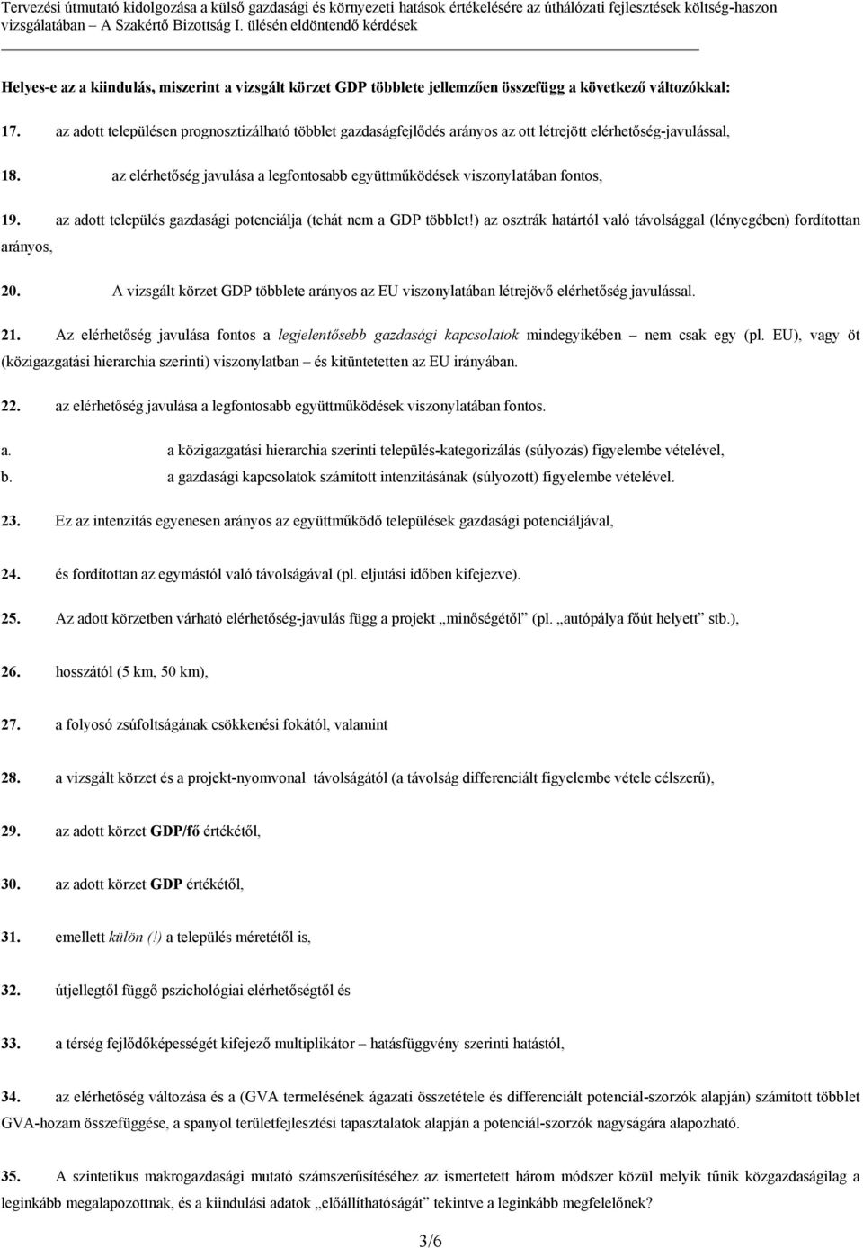 az adott település gazdasági potenciálja (tehát nem a GDP többlet!) az osztrák határtól való távolsággal (lényegében) fordítottan arányos, 20.