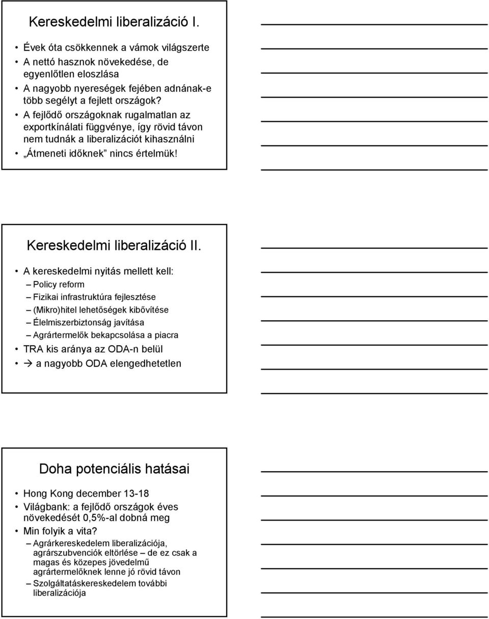 A kereskedelmi nyitás mellett kell: Policy reform Fizikai infrastruktúra fejlesztése (Mikro)hitel lehetőségek kibővítése Élelmiszerbiztonság javítása Agrártermelők bekapcsolása a piacra TRA kis