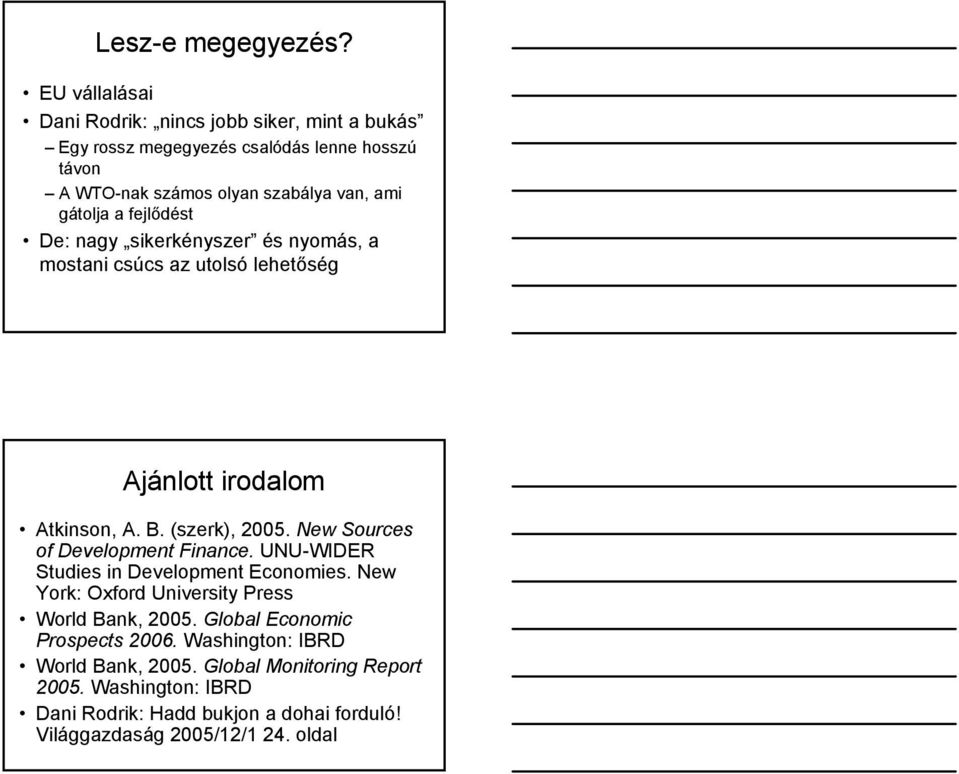 a fejlődést De: nagy sikerkényszer és nyomás, a mostani csúcs az utolsó lehetőség Ajánlott irodalom Atkinson, A. B. (szerk), 2005.