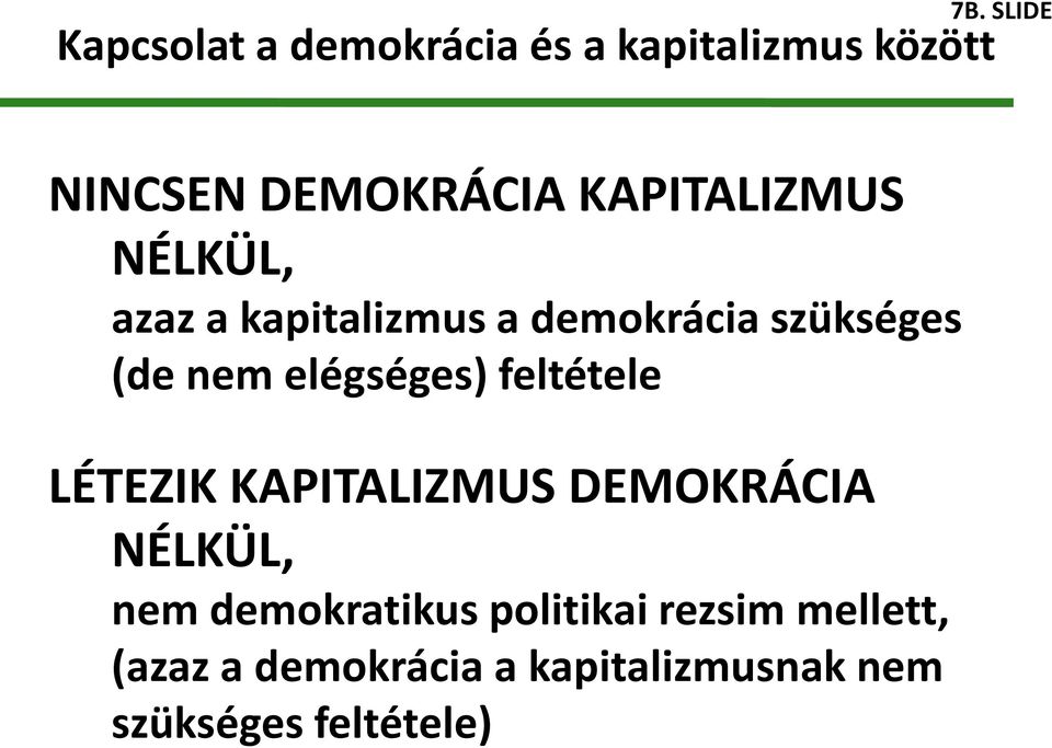 szükséges (de nem elégséges) feltétele LÉTEZIK KAPITALIZMUS DEMOKRÁCIA NÉLKÜL,