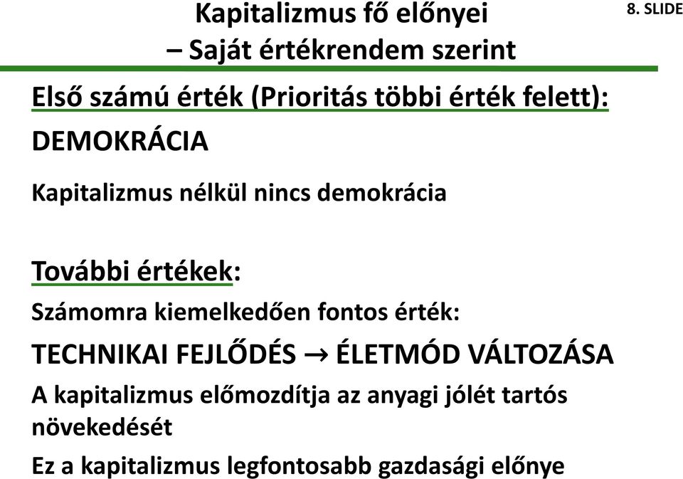 nincs demokrácia További értékek: Számomra kiemelkedően fontos érték: TECHNIKAI FEJLŐDÉS