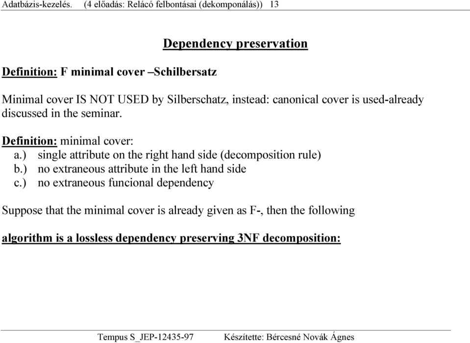 instead: canonical cover is used-already discussed in the seminar. Definition: minimal cover: a.