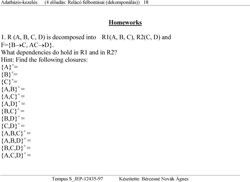 What dependencies do hold in R1 and in R2?