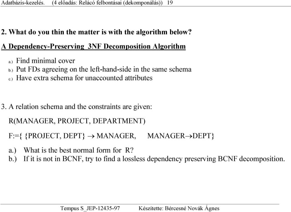 ) Have extra schema for unaccounted attributes 3.