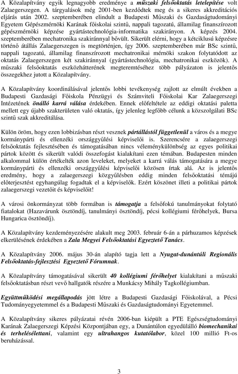 gyártástechnológia-informatika szakirányon. A képzés 2004. szeptemberében mechatronika szakiránnyal bıvült.