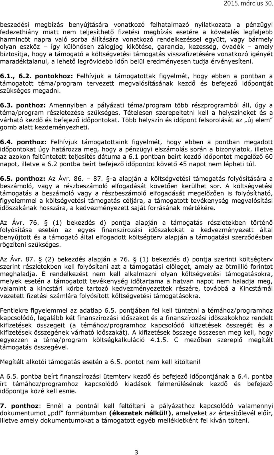 visszafizetésére vonatkozó igényét maradéktalanul, a lehető legrövidebb időn belül eredményesen tudja érvényesíteni. 6.1., 6.2.