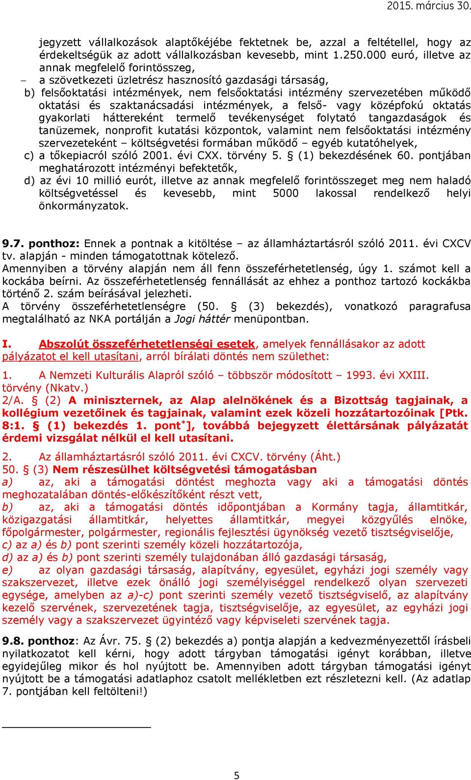 szaktanácsadási intézmények, a felső- vagy középfokú oktatás gyakorlati háttereként termelő tevékenységet folytató tangazdaságok és tanüzemek, nonprofit kutatási központok, valamint nem felsőoktatási