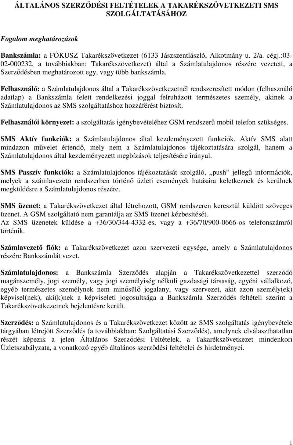 Felhasználó: a Számlatulajdonos által a Takarékszövetkezetnél rendszeresített módon (felhasználó adatlap) a Bankszámla felett rendelkezési joggal felruházott természetes személy, akinek a