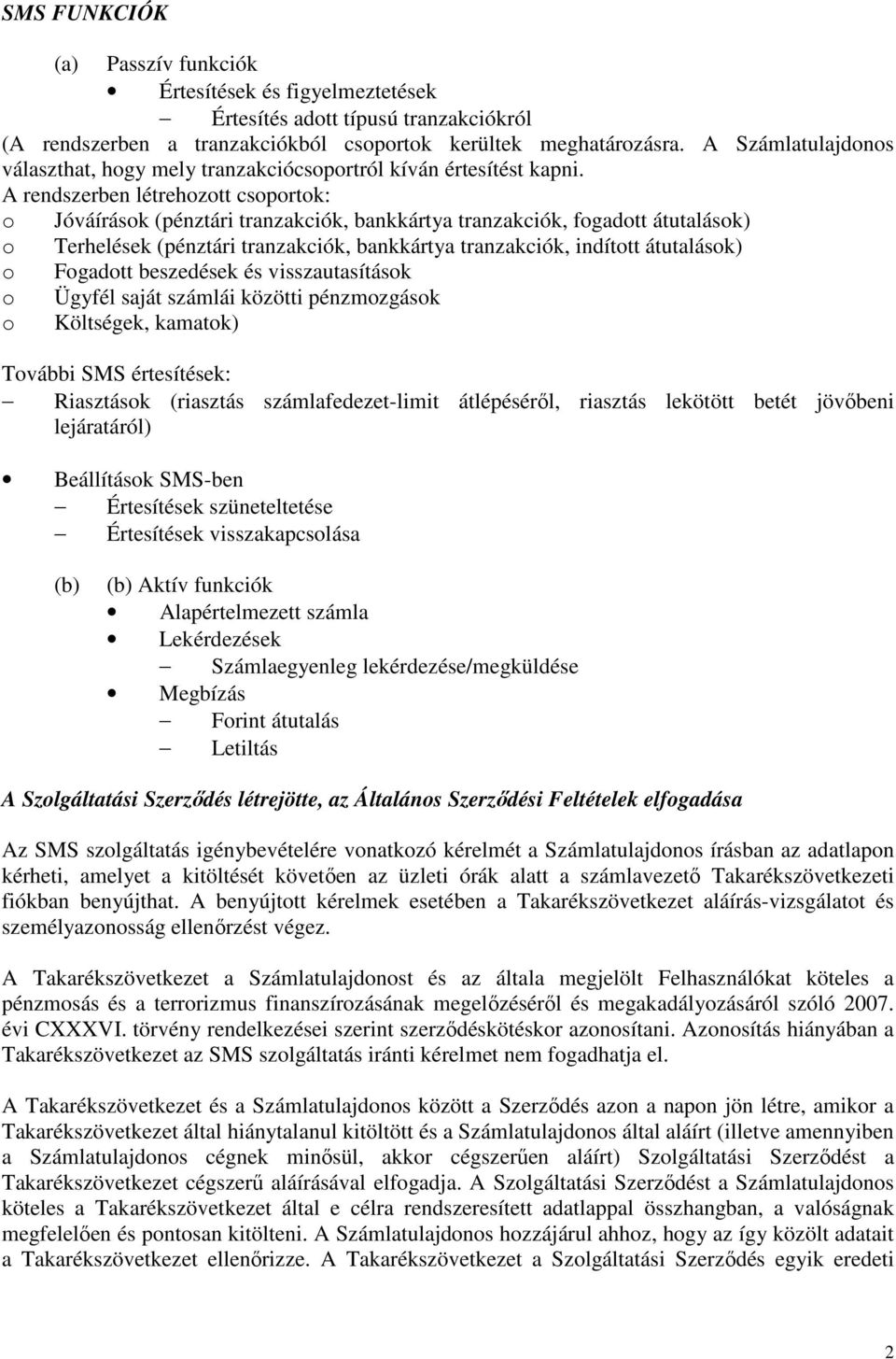 A rendszerben létrehozott csoportok: o Jóváírások (pénztári tranzakciók, bankkártya tranzakciók, fogadott átutalások) o Terhelések (pénztári tranzakciók, bankkártya tranzakciók, indított átutalások)