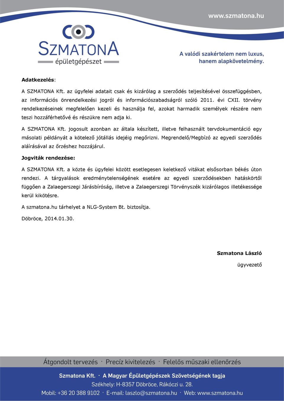 jogosult azonban az általa készített, illetve felhasznált tervdokumentáció egy másolati példányát a kötelező jótállás idejéig megőrizni.