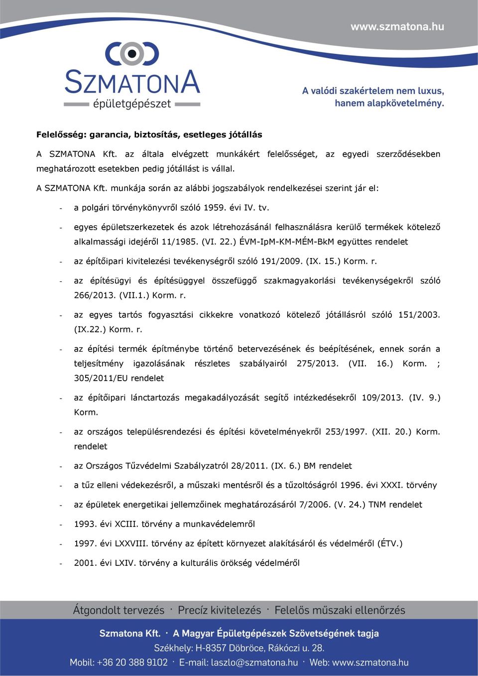 - egyes épületszerkezetek és azok létrehozásánál felhasználásra kerülő termékek kötelező alkalmassági idejéről 11/1985. (VI. 22.