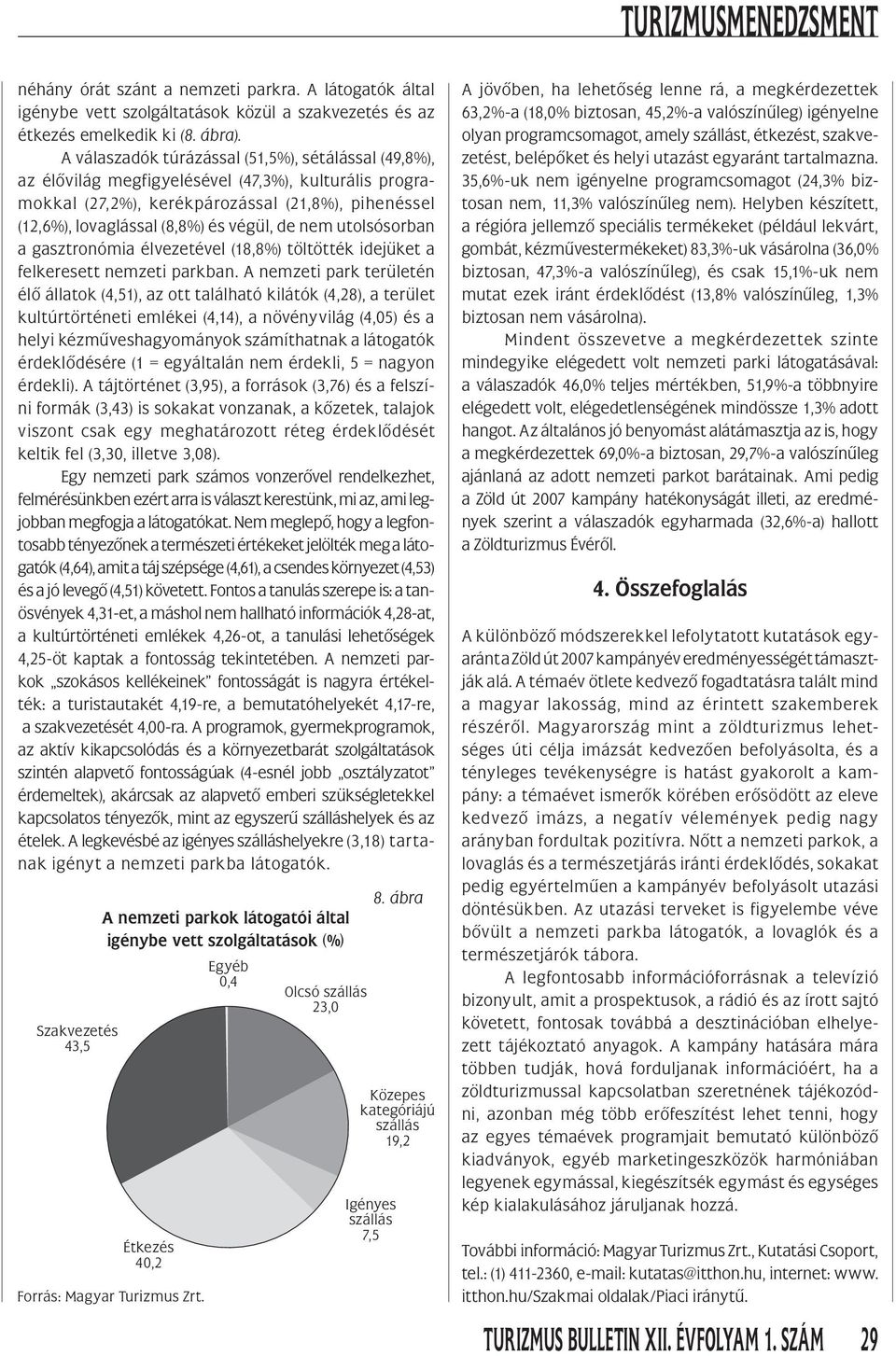 nem utolsósorban a gasztronómia élvezetével (18,8%) töltötték idejüket a felkeresett nemzeti parkban.