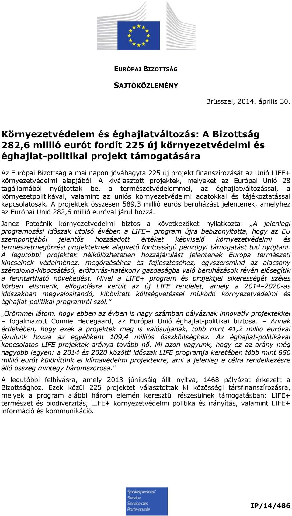 projekt finanszírozását az Unió LIFE+ környezetvédelmi alapjából.