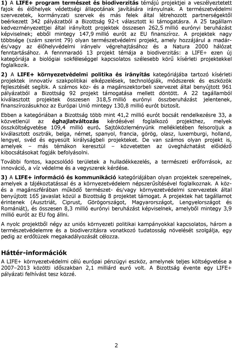 A 25 tagállam kedvezményezettjei által irányított projektek összesen 262,5 millió eurónyi beruházást képviselnek; ebből mintegy 147,9 millió eurót az EU finanszíroz.