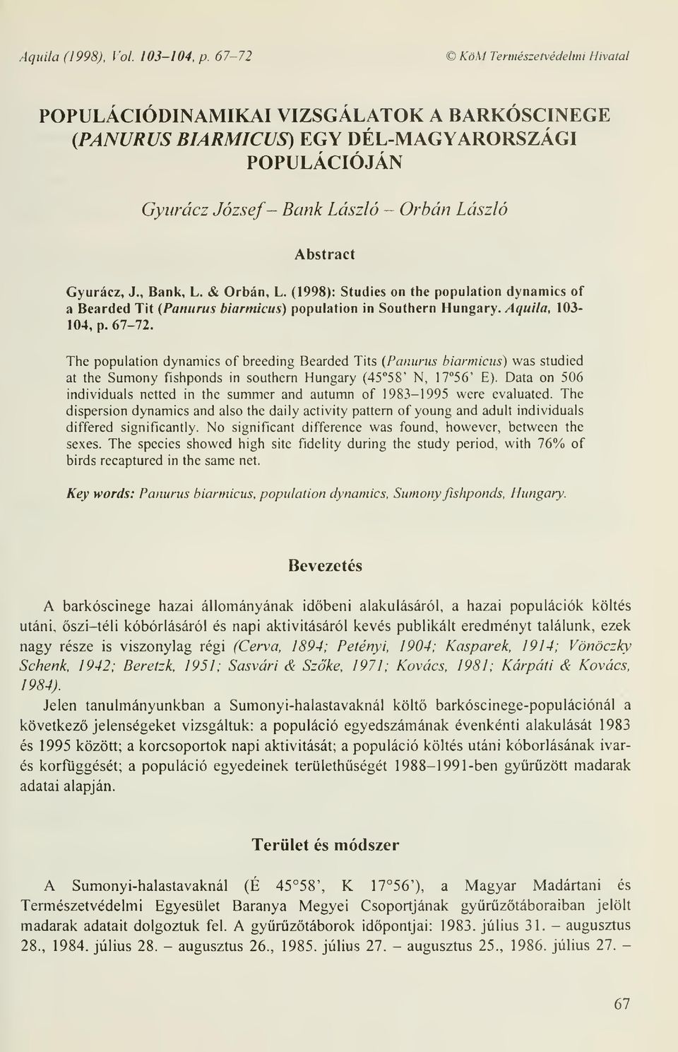 , Bank, L. & Orbán, L. (1998): Studies on the population dynamics of a Bearded Tit (Panurus biarmicus) population in Southern Hungary. Aquila, 103-104, p. 67-72.