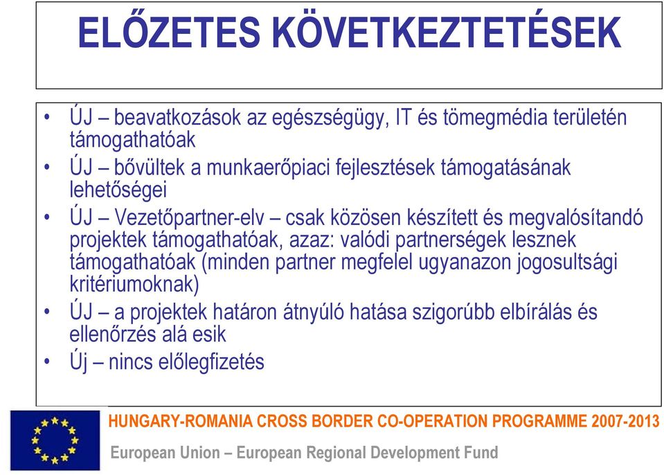 projektek támogathatóak, azaz: valódi partnerségek lesznek támogathatóak (minden partner megfelel ugyanazon