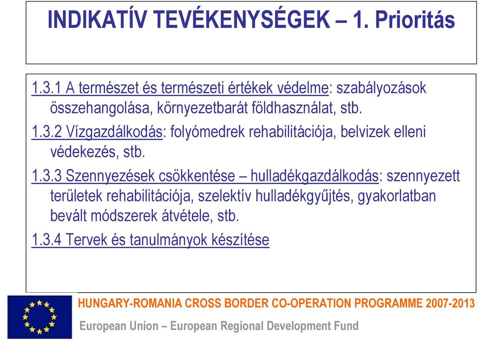 1.3.2 Vízgazdálkodás: folyómedrek rehabilitációja, belvizek elleni védekezés, stb. 1.3.3 Szennyezések