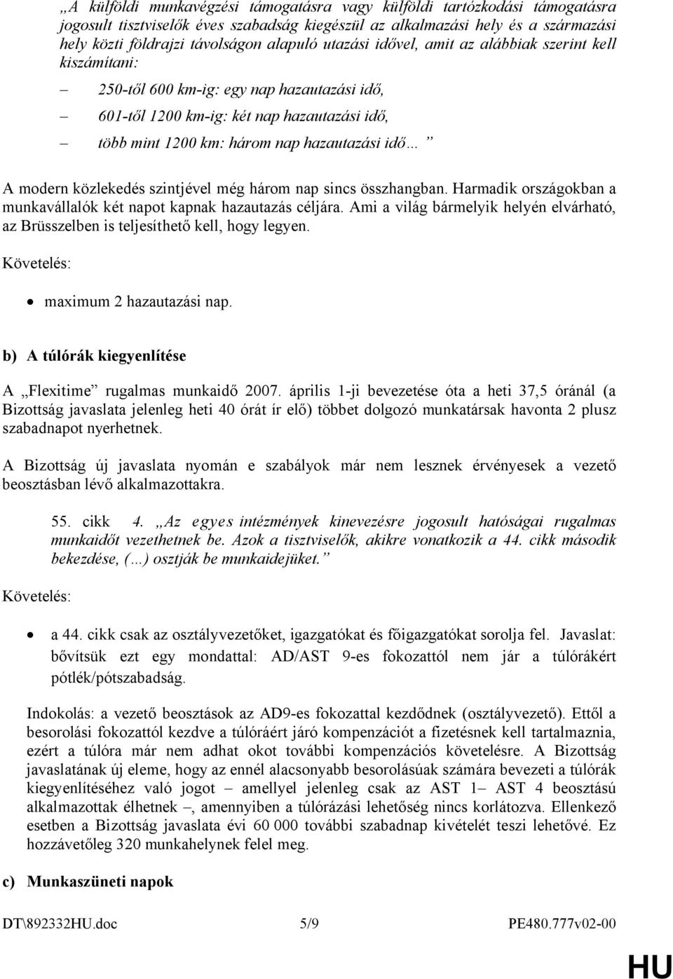 modern közlekedés szintjével még három nap sincs összhangban. Harmadik országokban a munkavállalók két napot kapnak hazautazás céljára.