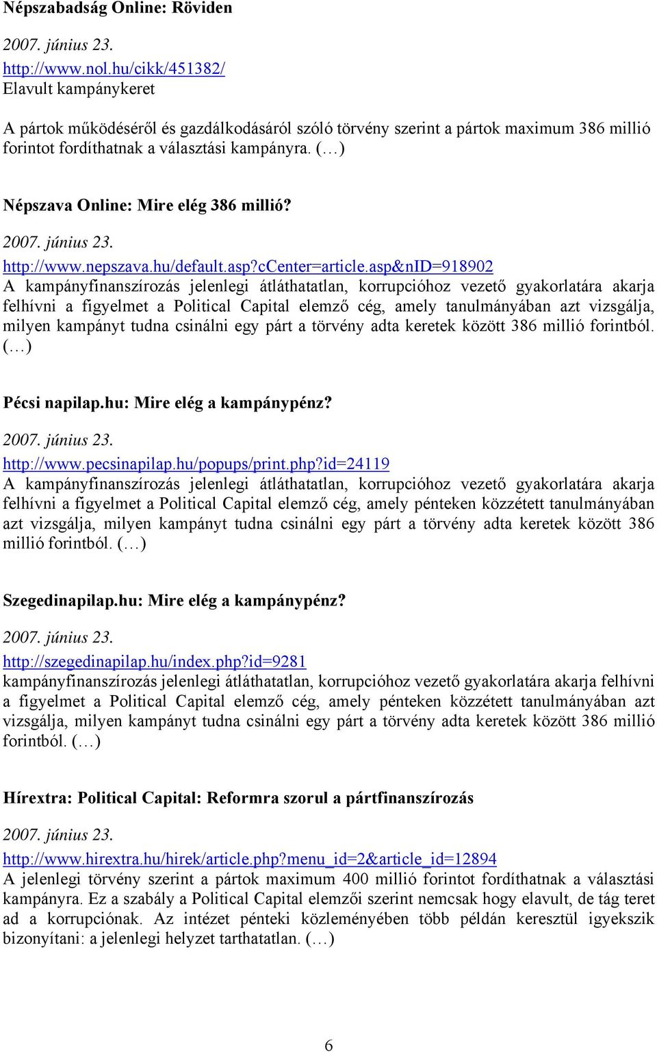 ( ) Népszava Online: Mire elég 386 millió? http://www.nepszava.hu/default.asp?ccenter=article.