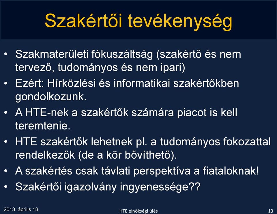 A HTE-nek a szakértők számára piacot is kell teremtenie. HTE szakértők lehetnek pl.