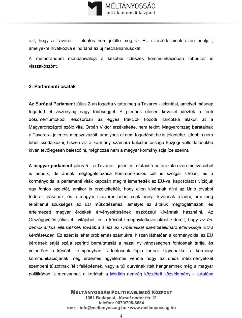 A plenáris ülésen keveset idéztek a fenti dokumentumokból, elsősorban az egyes frakciók közötti harcokká alakult át a Magyarországról szóló vita.