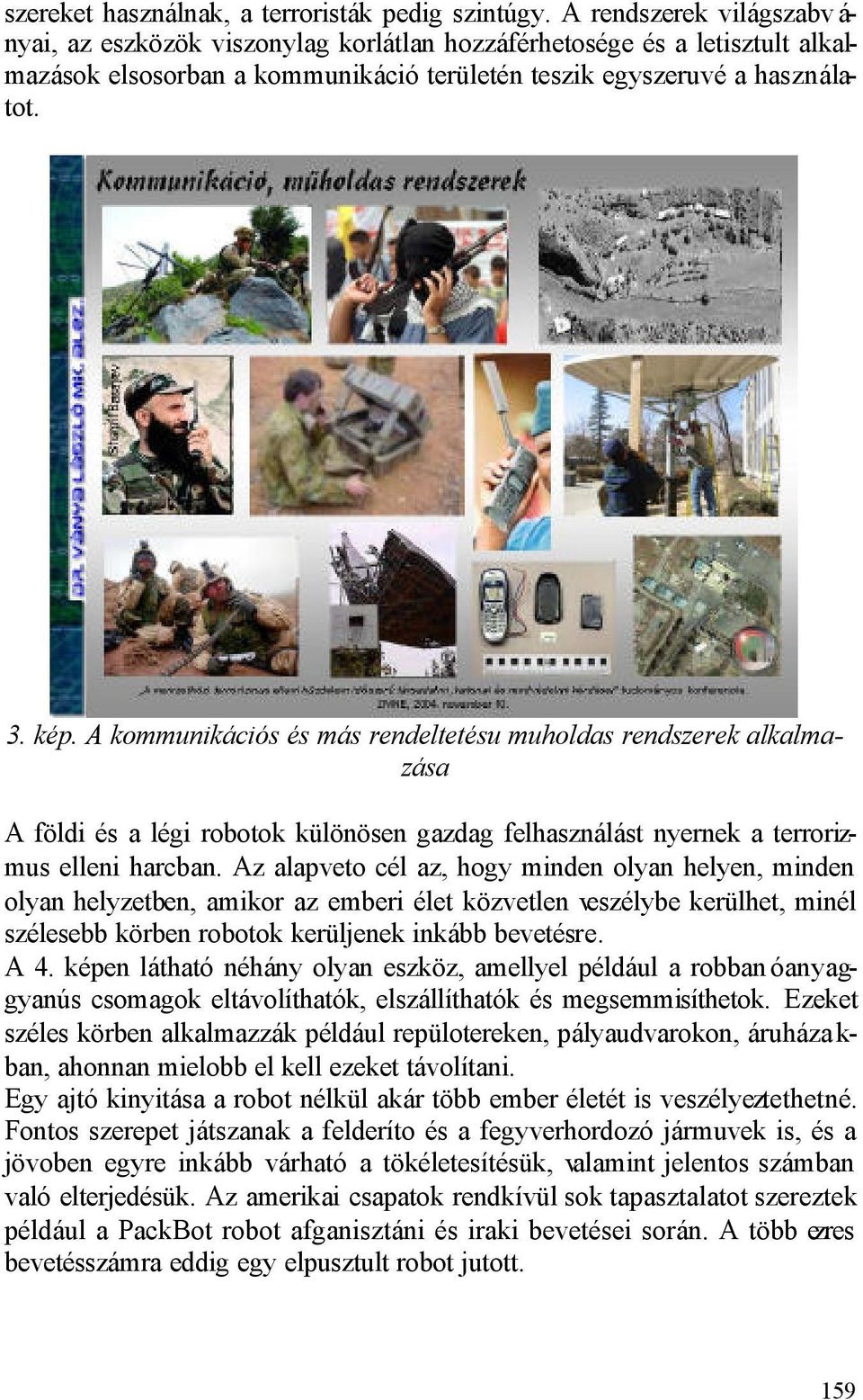 A kommunikációs és más rendeltetésu muholdas rendszerek alkalmazása A földi és a légi robotok különösen gazdag felhasználást nyernek a terrorizmus elleni harcban.