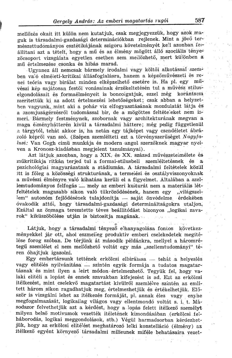 mellőzhető, mert különben a mű értelmezése csonka és hibás marad. Ugyanez áll nemcsak bármely irodalmi vagy költői alkotással szemben va nei teória vagy birálat minden elképzelhető esetére is. Ha pl.