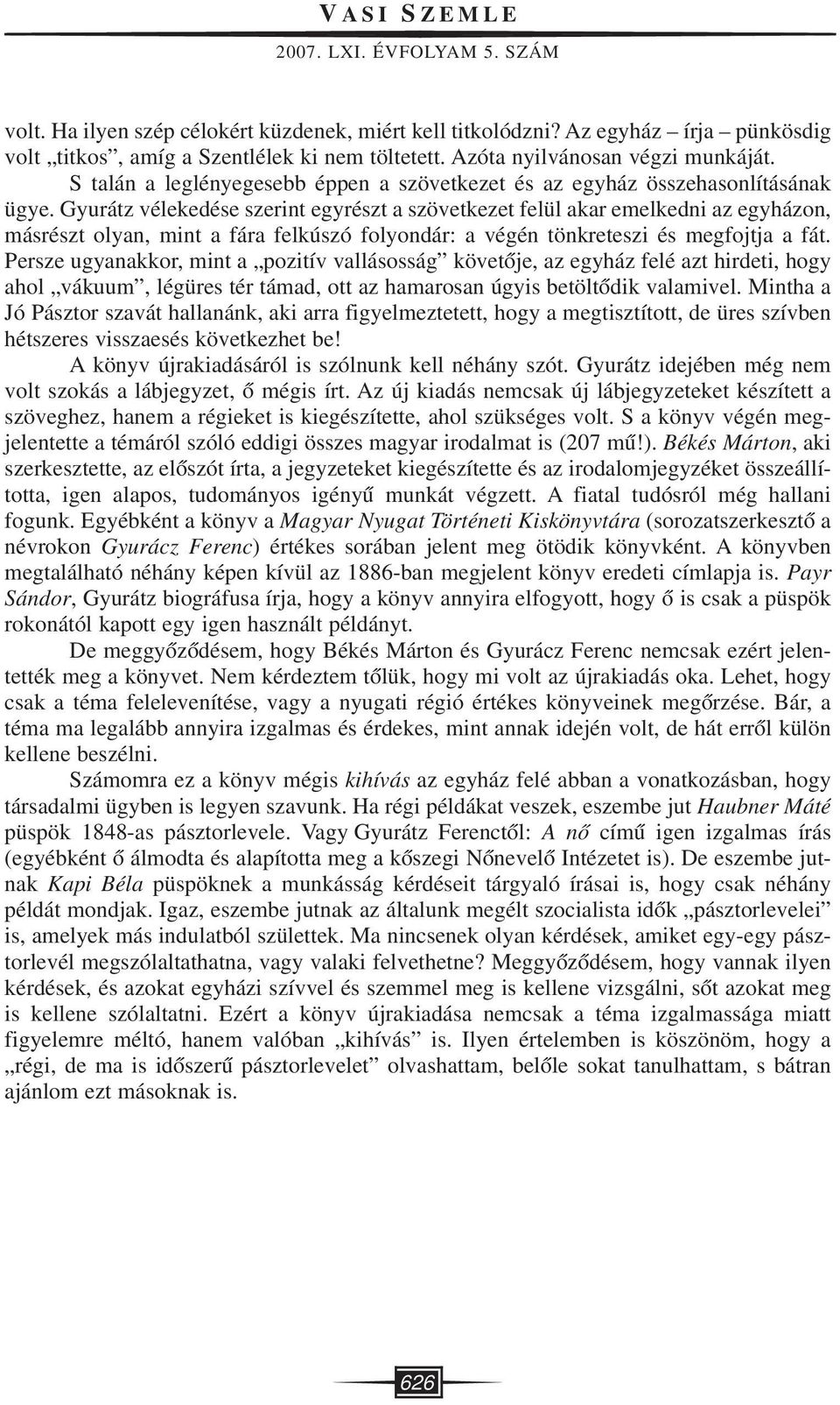 Gyurátz vélekedése szerint egyrészt a szövetkezet felül akar emelkedni az egyházon, másrészt olyan, mint a fára felkúszó folyondár: a végén tönkreteszi és megfojtja a fát.