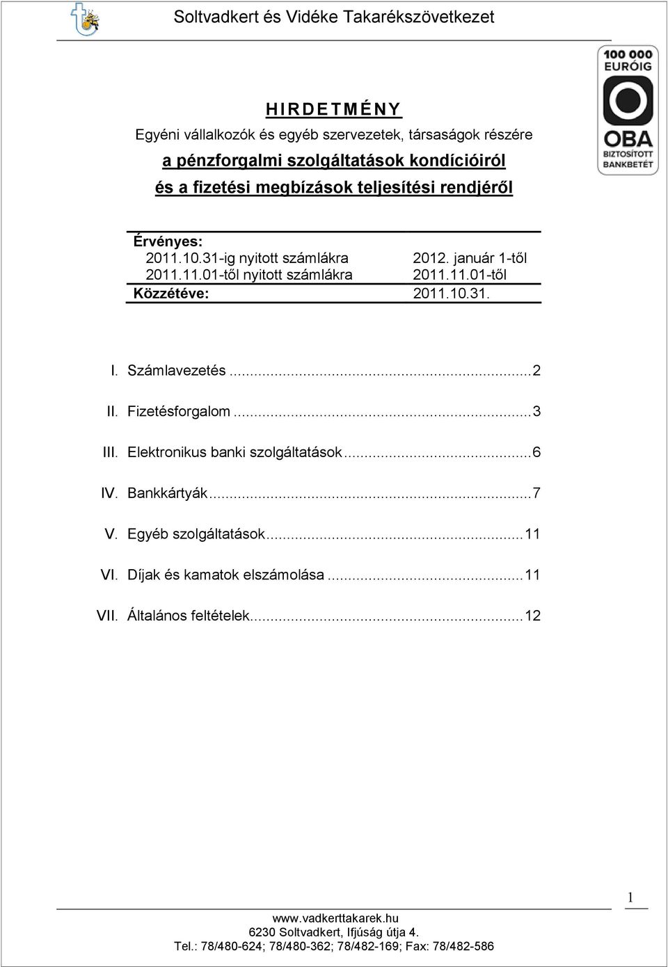 11.01-tıl Közzétéve: 2011.10.31. I. Számlavezetés...2 II. Fizetésforgalom...3 III. Elektronikus banki szolgáltatások...6 IV.