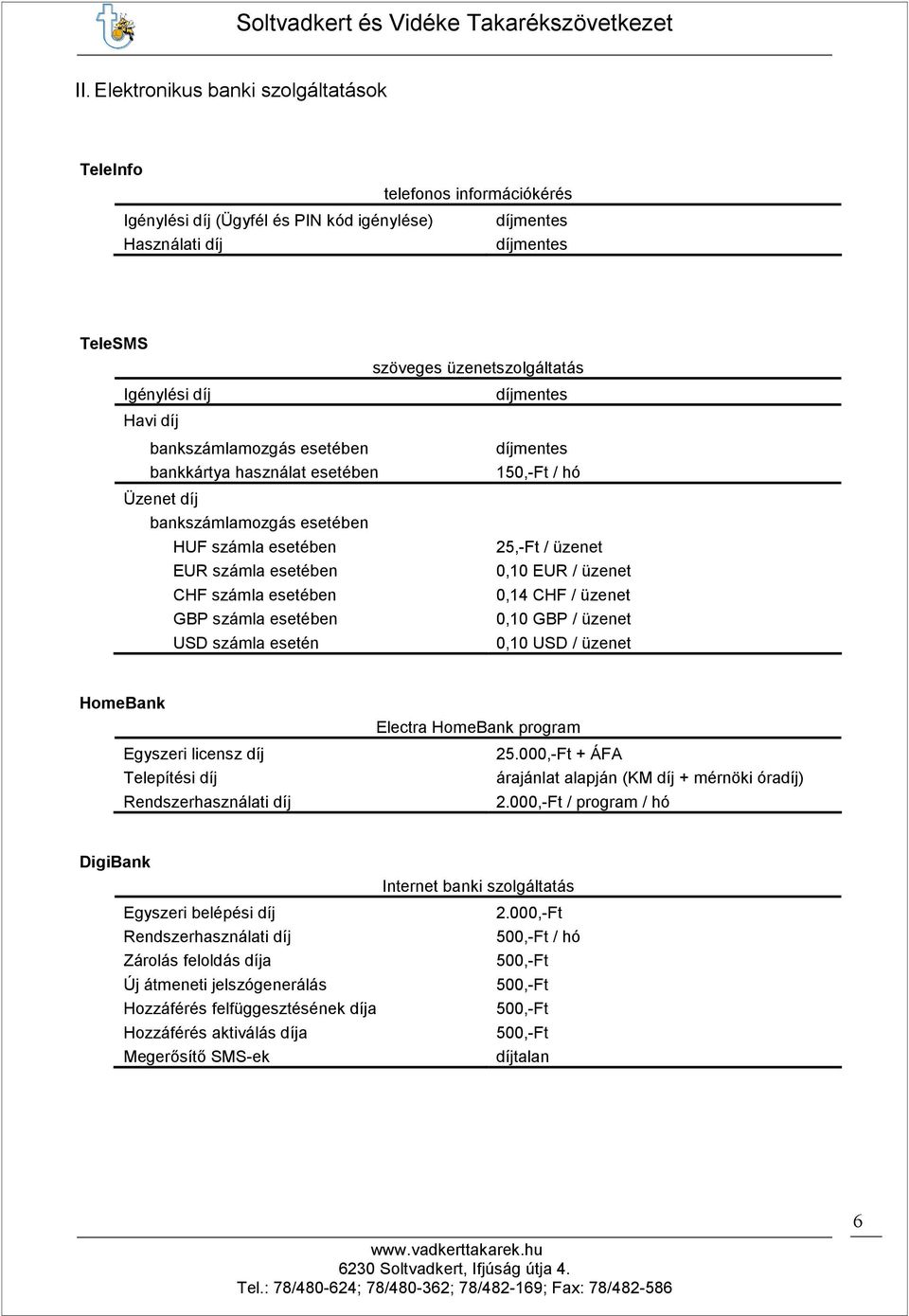 üzenet 0,10 USD / üzenet HomeBank Egyszeri licensz díj Telepítési díj Rendszerhasználati díj Electra HomeBank program 25.