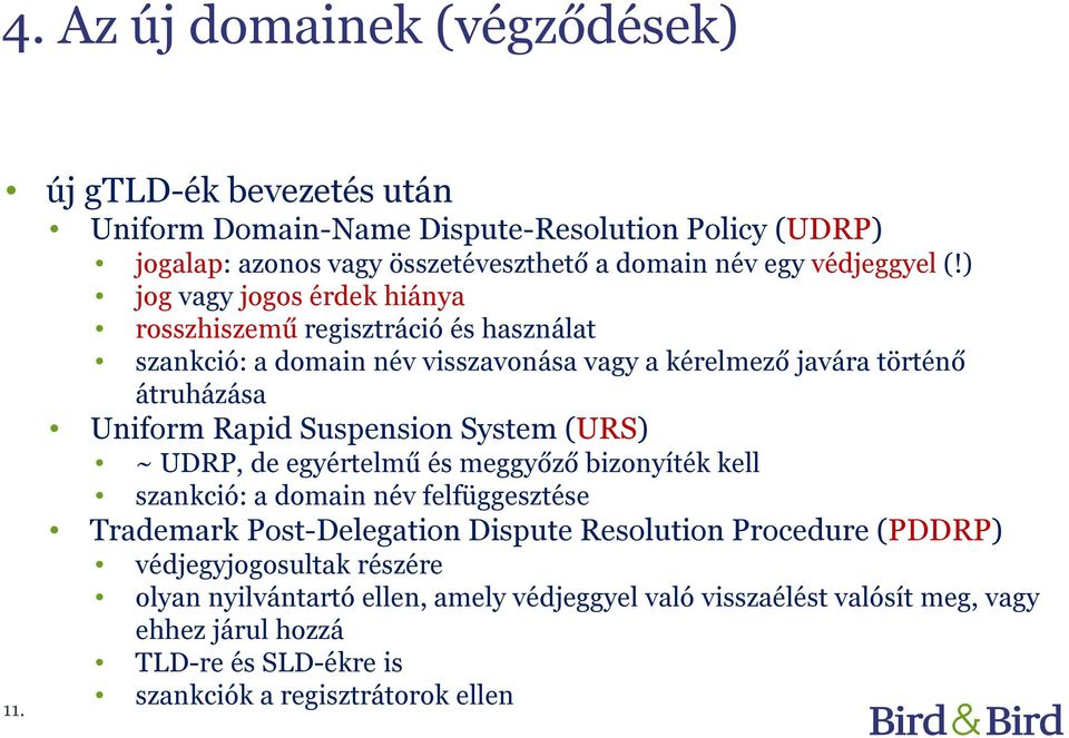 ) jog vagy jogos érdek hiánya rosszhiszemű regisztráció és használat szankció: a domain név visszavonása vagy a kérelmező javára történő átruházása Uniform Rapid Suspension